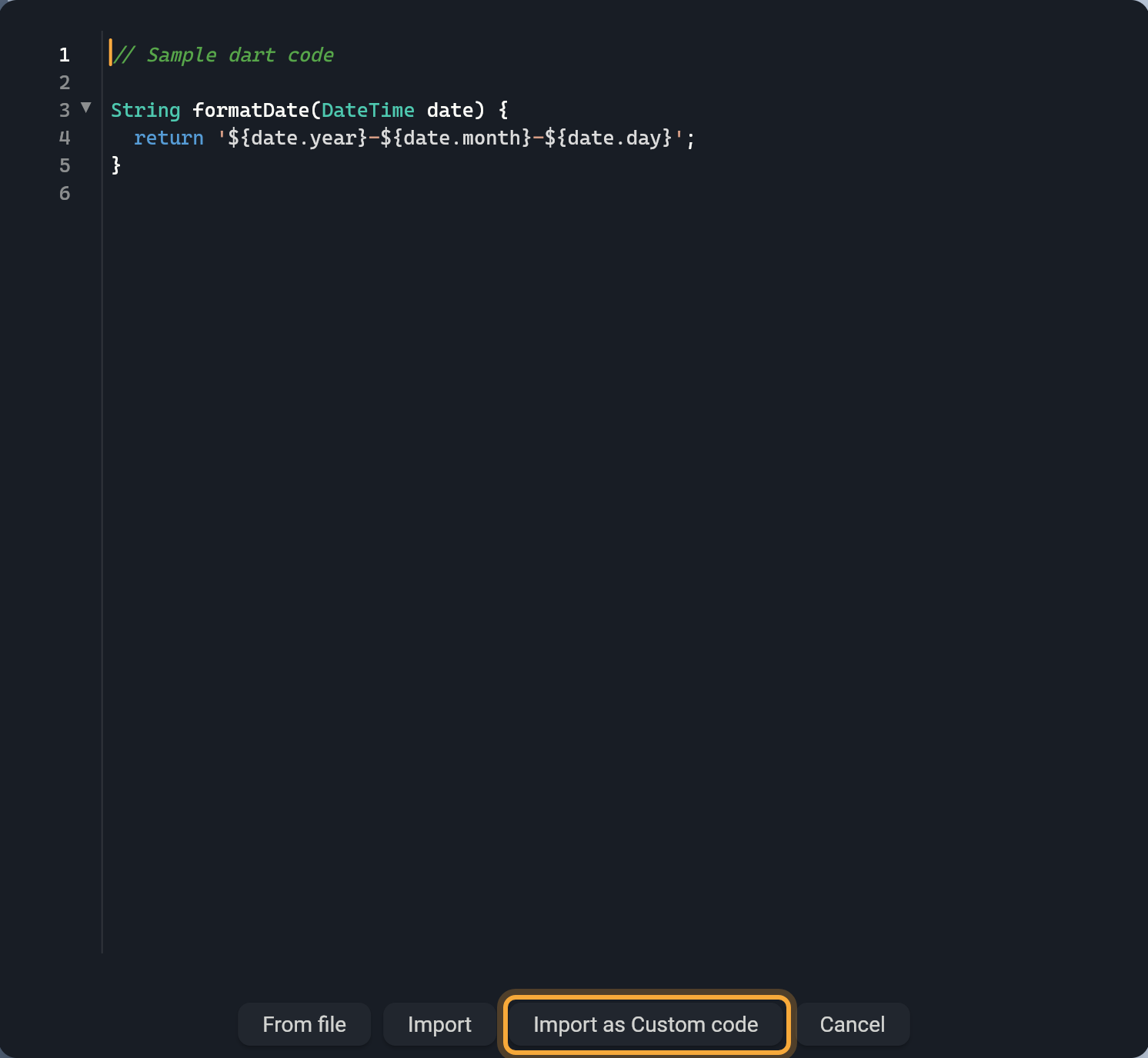 The Import Dart code dialog: a code editor with a sample formatDate function, and the buttons From file, Import, Import as Custom code (highlighted) and Cancel.